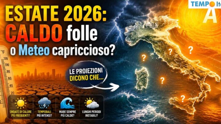 ESTATE 2026: CALDO folle o Meteo capriccioso? Le proiezioni dicono che…