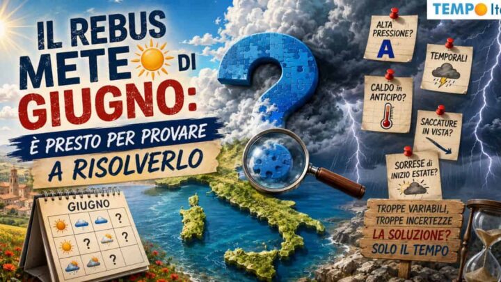 Il rebus Meteo di Giugno: è presto per provare a risolverlo